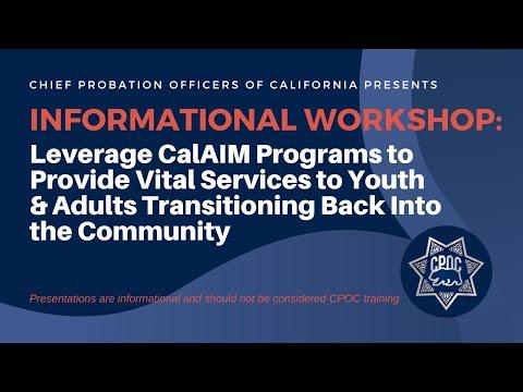 Informational Workshop: Leverage CalAIM Programs to Provide Vital Services to Youth & Adults Transitioning Back Into the Community 